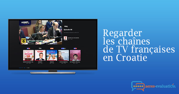 Débloquer chaînes françaises Croatie