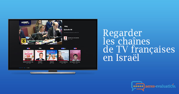 Débloquer chaînes françaises Israel